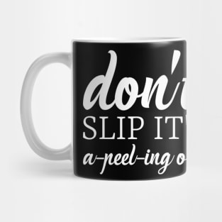 Don't slip it's peeling out Mug